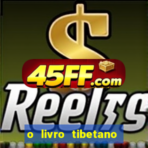 o livro tibetano dos mortos pdf completo